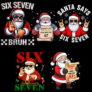 May include: A collection of Christmas-themed graphics featuring Santa Claus in various poses. Santa is wearing sunglasses and a red suit. Text includes "SIX SEVEN", "BRUH", and "SANTA SAYS". Some Santas hold a scroll that says "NAUGHTY LIST - KIDS WHO SAY 67".