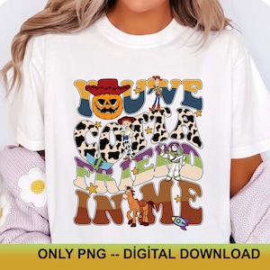 May include: White t-shirt featuring a colorful graphic design with the text "YOU'VE GOT A FRIEND IN ME" and cartoon characters. The design includes a pumpkin, a cowboy, a horse, and a rocket. The bottom of the shirt reads "ONLY PNG -- DIGITAL DOWNLOAD".