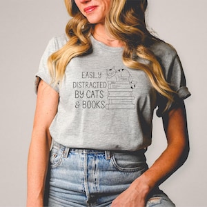 Easily Distracted By Cats And Books Shirt, Reader T-Shirt, Cats and Books, Book Lover Gift, Funny Cat Shirt, Cat Lover Shirt, Cat Lover Gift