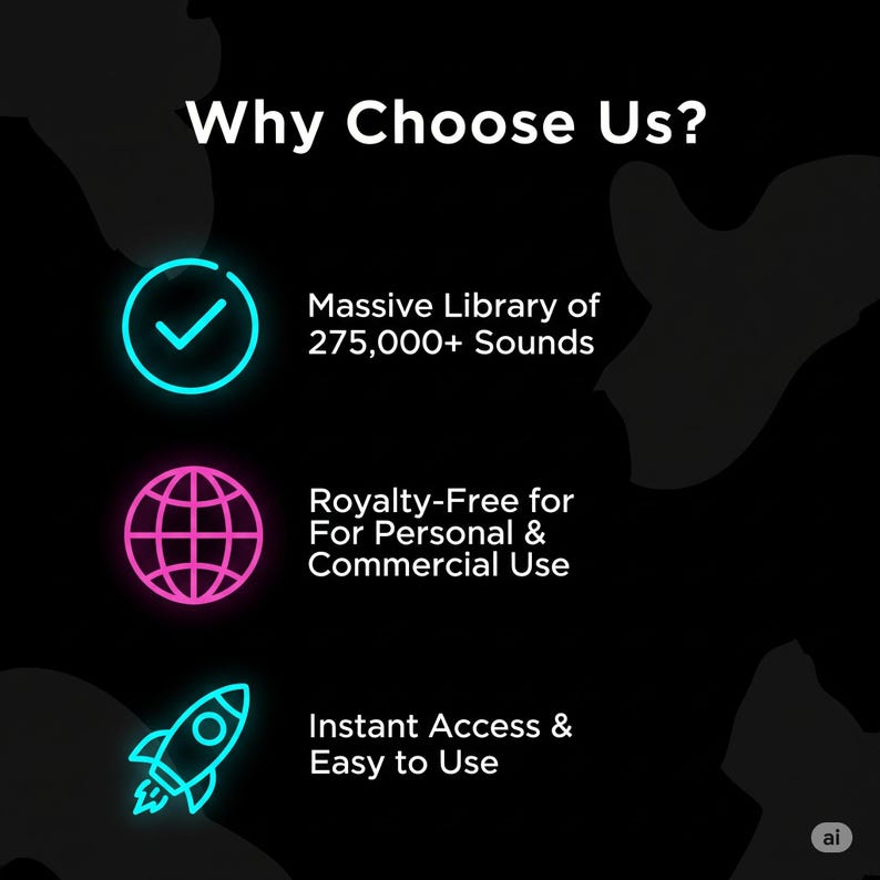 May include: A black graphic with the text "Why Choose Us?" and three icons. The icons are a checkmark, a globe, and a rocket. The text reads "Massive Library of 275,000+ Sounds", "Royalty-Free for Personal & Commercial Use", and "Instant Access & Easy to Use".