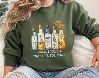 Relax I Have A Tincture For That, Funny Cottagecore Herbalist Gift, Herbology Sweatshirt, Gardening Crewneck,Herbal Elixirs Lover Sweatshirt