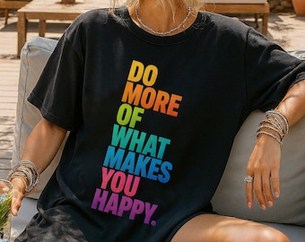Do More Of What Makes You Happy Shirt, Motivational Shirt, Self Care Gift, Positive Quote, Inspirational Gift, Mental Health Shirt, Mood Tee