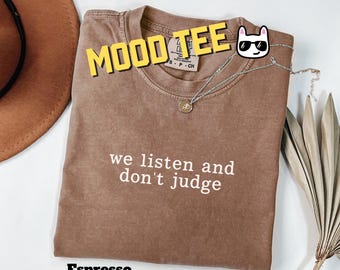 We Listen And Don’t Judge Shirt,Comfort Color Tee,Gift For Besties,Psychologist Shirt,Kindness Shirt,Trendy Quote Shirt,Gift,Best Friend Tee