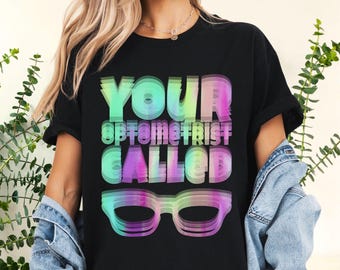 Your Optometrist Called Shirt, Eye Shirt, Blurry Text Shirt, Funny Drunk Text Shirt, Gift for Ophthalmologist,Optical Illusion,Humor Graphic