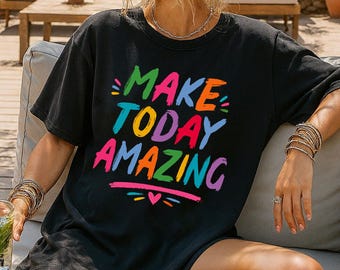 Make Today Amazing Shirt, Motivational Shirt, Self-Care Gift, Positive Quote, Inspirational Gift, Mental Health Shirt, Colorful Mood Tee