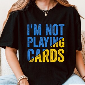 T-shirt I'm Not Playing Cards, Zelensky Words 2025 Quote T-shirt, Oekraïne Support Shirt, Statement T-shirt 2025