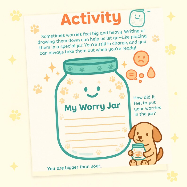 May include: A light yellow activity sheet with the word "Activity" in orange. The sheet features a large, smiling jar labeled "My Worry Jar" and a cartoon dog holding a smaller jar. Text encourages writing down worries.