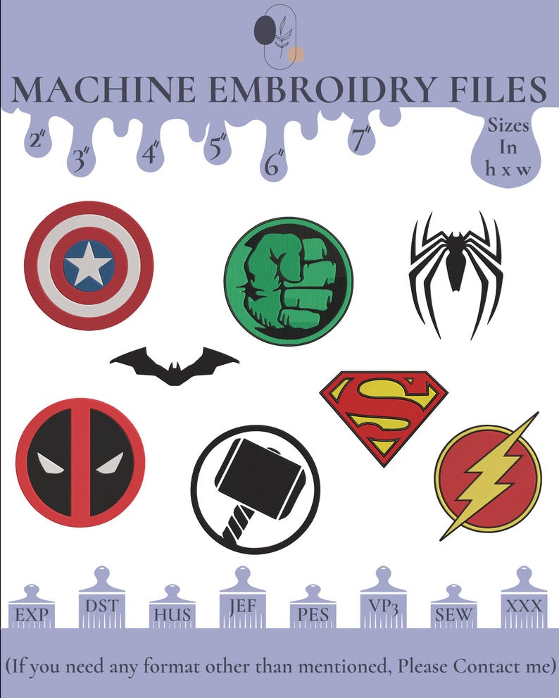 May include: Machine embroidery files of popular superhero logos, including Captain America, Hulk, Spiderman, Batman, Deadpool, Thor, Superman, and Flash. The files are available in various formats, including EXP, DST, HUS, JEF, PES, VP3, SEW, and XXX. Sizes are available in 2", 3", 4", 5", 6", and 7" inches.