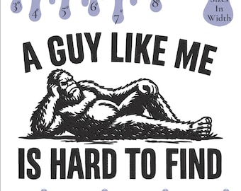 A Guy Like Me Is Hard To Find Embroidery Design, Funny Bigfoot Lover, (Digital Download)