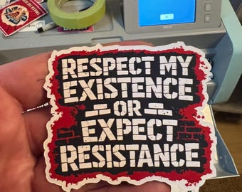 Respect My Existence or Expect Resistance Sticker | Protest Art Decal