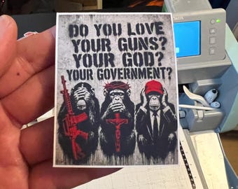 Do You Love Your Guns? Your God? Your Government? 3 Inch Political Satire Magnet
