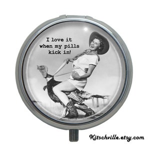 Funny Pill Box Case "I Love It When My Pills Kick In" ~ Retro Vintage FUN! Medication Container Pill Organizer