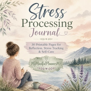 May include: A digital journal cover titled Stress Processing Journal with 30 Printable Pages for Reflection, Stress Tracking & Self-Care. The illustration features a person writing by a lake, mountains, and lavender, with the text MyMindfulPlannersMA.