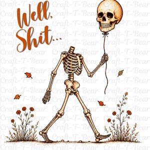 May include: A headless skeleton walking through a field of small orange flowers and falling leaves, holding a human skull on a string like a balloon. The text Well, Shit... is written in orange cursive script in the upper left corner.
