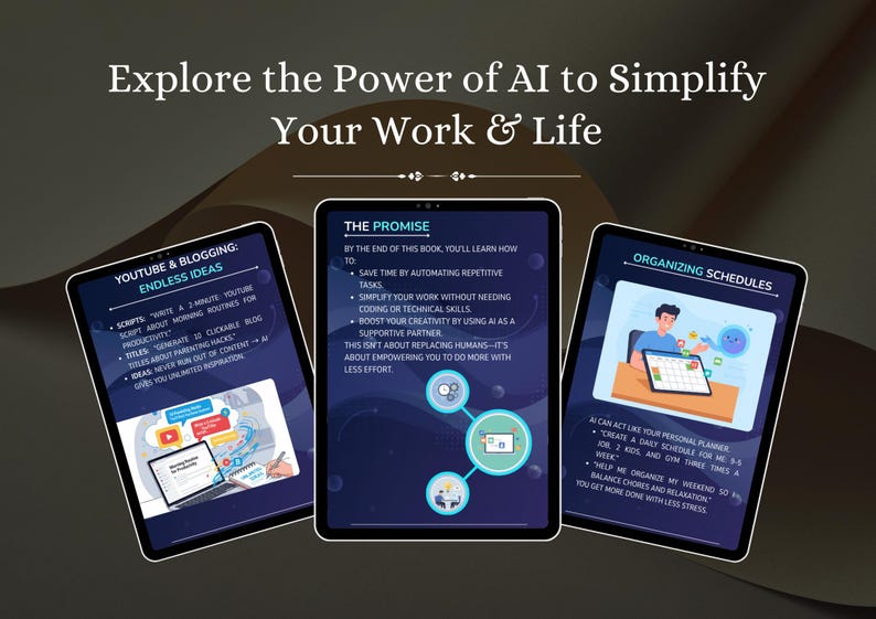 May include: Three digital tablets display information about using AI to simplify work and life. The tablets show topics like YouTube & Blogging, The Promise, and Organizing Schedules. The text on the tablets is in white.