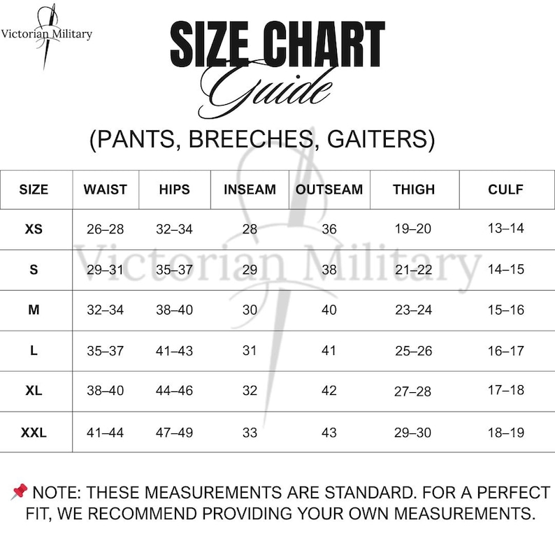May include: Size chart guide for pants, breeches, and gaiters. The chart includes sizes XS to XXL, with measurements for waist, hips, inseam, outseam, thigh, and calf in inches. The chart is from Victorian Military.