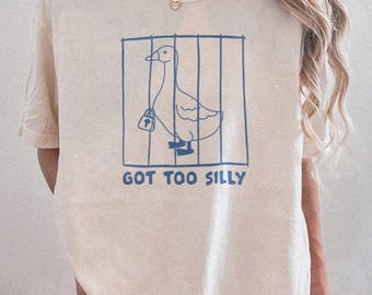 Got Too Silly - Comfort Colors T-shirt, Meme-shirt, grappig T-shirt, Silly Goose-T-shirt