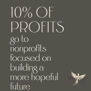 May include: A graphic on a dark gray background states "10% OF PROFITS go to nonprofits focused on building a more hopeful future." The Sparrow & Flint logo is in the bottom right corner.
