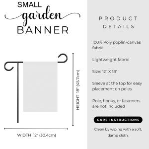 May include: A small garden banner with the text "SMALL garden BANNER". The banner is white and measures 12 inches wide and 18 inches high. It is made of lightweight poly poplin-canvas fabric and has a sleeve at the top for easy placement on poles.
