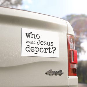 Who Would Jesus Deport Car Magnet, Pro Immigrant Bumper Sticker, Resistance Bumper Sticker, Liberal Activist, Anti Christian Nationalism