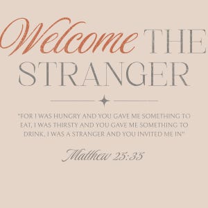 May include: A beige background with the words "Welcome THE STRANGER" in a mix of orange and gray fonts. Below, a quote from Matthew 25:35 is displayed, with a decorative star and line separating the text.