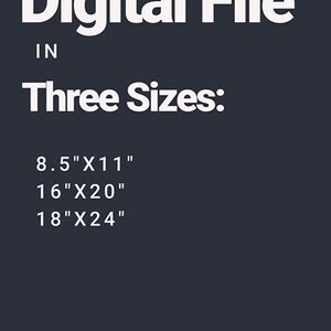May include: Digital file available in three sizes: 8.5 inches by 11 inches, 16 inches by 20 inches, and 18 inches by 24 inches.