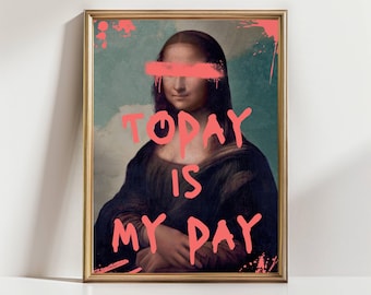 Today Is My Day Mona Lisa Graffiti Wall Art Altered Art Funky Printable Art Aesthetic Apartment Decor Urban Street Poster Digital Print