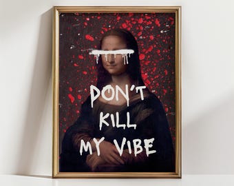 Don&#39;t Kill My Vibe Mona Lisa Graffiti Wall Art Altered Art Funky Printable Art Aesthetic Apartment Decor Urban Street Poster Digital Print