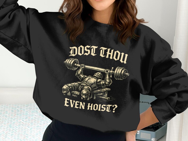 Funny Workout Sweatshirt, Medieval Gym Shirt, Dost Thou Even Hoist, Weightlifting Humor, Fitness Enthusiast Gift, Gym Lover Apparel