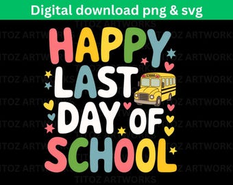 Happy Last Day of School SVG PNG – Cute School Bus End of Year Digital Download for Cricut, Printable Summer Break Shirt Design