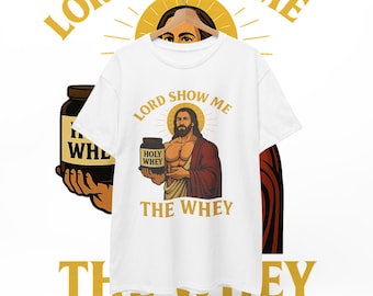 Lord Show Me The Whey Shirt | Funny Gym Workout Tee | Holy Whey Bodybuilding Fitness Protein Tank Top | Meme Gift T shirt