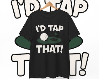 I'D TAP THAT Golf Shirt: Funny Golf Pun Tee, Humorous Golfer Gift