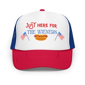 Just Here for the Wieners Foam trucker hat July 4th patriotic cookout hat red white and blue!