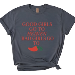 Good Girls Go to Heaven, Bad Girls Go to Chili&#39;s T-shirt, Chili Pepper Shirt, women Gift, Foodie Shirt, Chilis Restaurant Tee, Print T-shirt