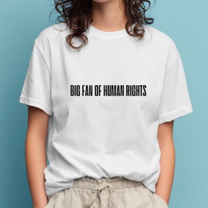 Big Fan of Human Rights T-Shirt, Statement Shirt Unisex, Menschenrechte, Equality Shirt, Feminismus Shirt, Aktivismus Tee, Politisches Shirt