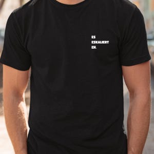 T-Shirt saying It&#39;s escalating anyway T-Shirt | Funny statement shirt unisex | Ironic saying pocket print | Gift for boyfriend girlfriend