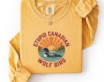 Comfort Colors® Long Sleeve Shirt, Stupid Canadian Wolf Bird Shirt, Funny Sarcastic Quote Shirt, Canada Joke Graphic Tee, Sassy Humor Shirt