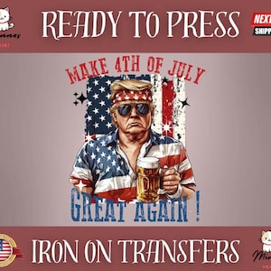 Make 4th of July Great Again, 4th of July Ready to Press Design, Trump Ready to Press, Iron On DTF, DIY Shirt, Heat Transfer 4th of July
