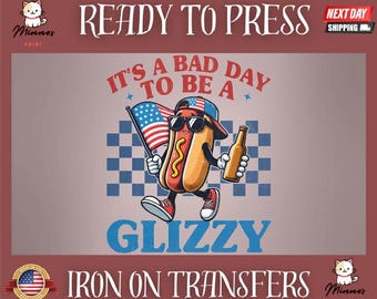 It's A Bad Day To Be A Glizzy, Hot Dog Ready to Press Design, Iron On DTF, DIY Shirt, Gift Idea, Heat Transfer Independence Day, Freedom DTF