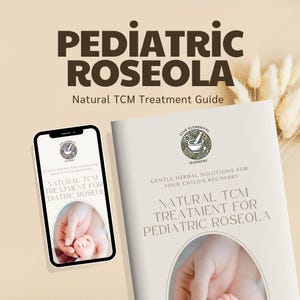 May include: An image featuring a book and a smartphone, both displaying the text "PEDIATRIC ROSEOLA" and "Natural TCM Treatment Guide." The book and phone also show the text "Gentle Herbal Solutions for Your Child's Recovery."