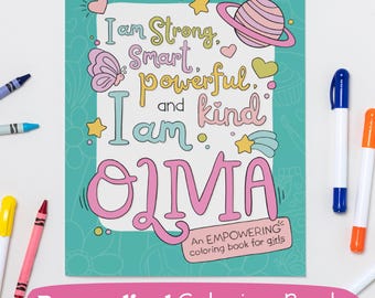 May include: A teal blue colouring book with a pink and white illustration of a girl's name, "OLIVIA", and the text "I am Strong, Smart, Powerful, and Kind". The book is labelled "An Empowering Colouring Book for Girls".