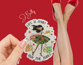 Life Is Short Buy the Shoes Sticker – Waterproof Vinyl Glitter Fashion Sticker for Shopping Lovers, Laptops, Journals, Gift Ideas