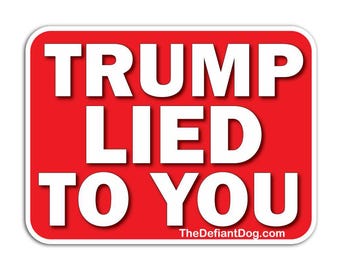 Trump Lied to You Sticker, Anti Trump Political Sticker, Protest Decal, Resist Vinyl Sticker, Progressive Liberal Activist Gift