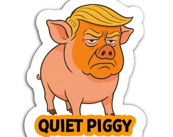 Quiet Piggy Sticker Pack, Magnet, or Vinyl Decal | Funny Anti-Trump Political Satire | Protest & Activist Sticker