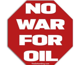 No War For Oil Sticker - Anti-War Sticker Pack, Magnet, or Vinyl Decal - Political Activism  - Social Justice Laptop - Peace Protest Gift