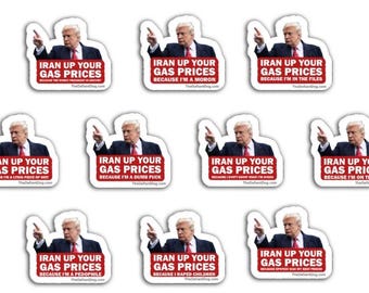 IRAN Up Your Gas Prices Anti Trump Gas Prices Sticker Variety Pack Political Protest Vinyl Decal Funny Gas Pump Sticker Pack Democracy