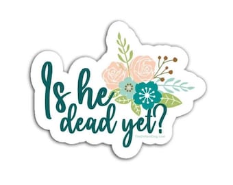 Is He Dead Yet? (Donald Trump) Magnet, Vinyl Decal, or Sticker Pack | Funny Stickers | Anti-Trump Humor | Bold Political Statement
