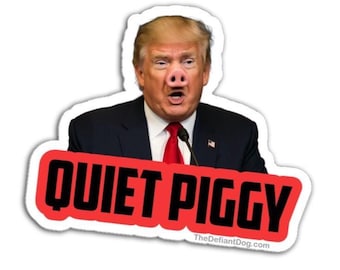 Quiet Piggy Sticker Pack, Magnet, or Vinyl Decal | Funny Anti-Trump Political Satire | Protest & Activist Sticker | Realistic Trump Pig