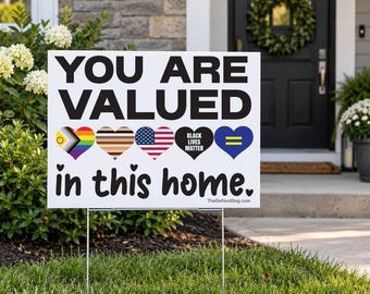 You Are Valued in This Home Yard Sign, 18x24 Inclusive Lawn Sign, Pride Equality BLM Welcome Yard Sign, LGBTQ Ally Home Decor