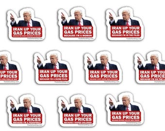 IRAN Up Your Gas Prices Anti Trump Gas Prices Sticker Variety Pack Political Protest Vinyl Decal Funny Gas Pump Sticker Pack Democracy